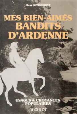 Mes Biens aimés bandits d'Ardenne, René Henoumont