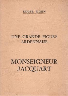 Une grande figure ardennaise : Monseigneur Jacquart, Roger Klein