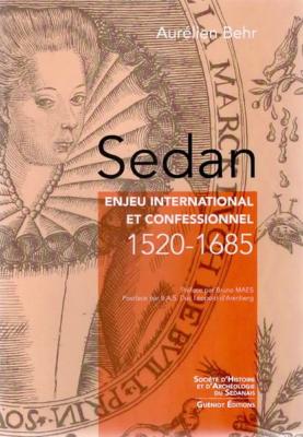 Sedan, enjeu international et confessionnel 1520-1685, Aurélien Behr