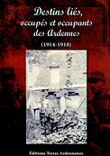 Destins lis , occups et occupants des Ardennes (1914.1918)